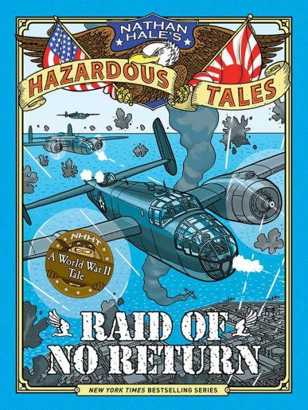 Raid of No Return: A World War II Tale of the Doolittle Raid (Nathan Hale's Hazardous Tales Series #7) - Diverse Reads