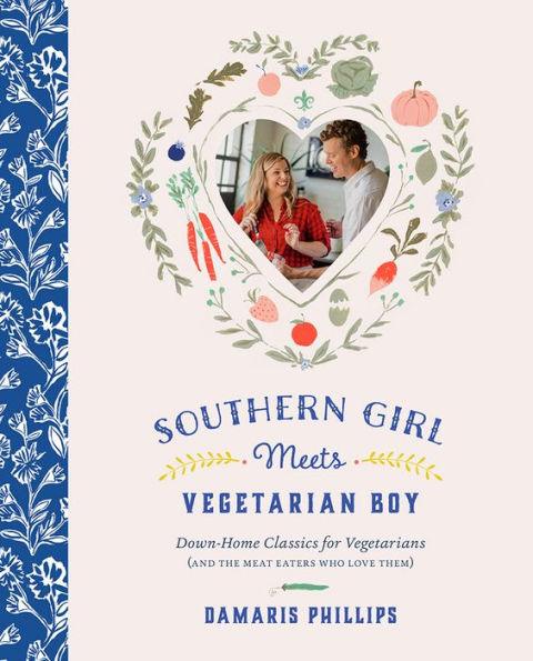 Southern Girl Meets Vegetarian Boy: Down Home Classics for Vegetarians (and the Meat Eaters Who Love Them) - Hardcover | Diverse Reads
