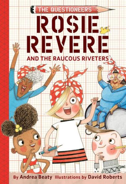 Rosie Revere and the Raucous Riveters (The Questioneers Series #1) - Hardcover | Diverse Reads