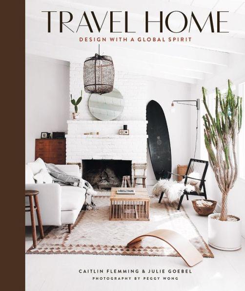 Travel Home: Design with a Global Spirit - Hardcover | Diverse Reads