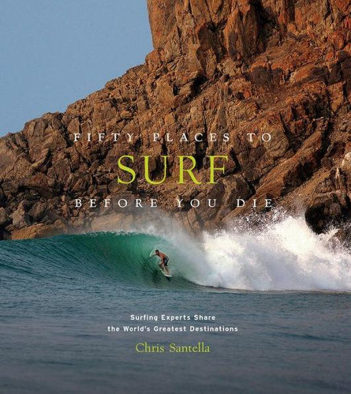 Fifty Places to Surf Before You Die: Surfing Experts Share the World's Greatest Destinations - Hardcover | Diverse Reads