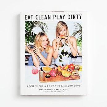 Eat Clean, Play Dirty: Recipes for a Body and Life You Love by the Founders of Sakara Life - Hardcover | Diverse Reads
