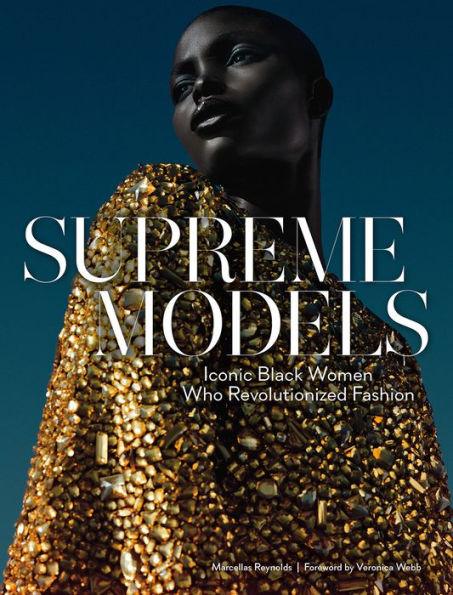 Supreme Models: Iconic Black Women Who Revolutionized Fashion - Hardcover | Diverse Reads