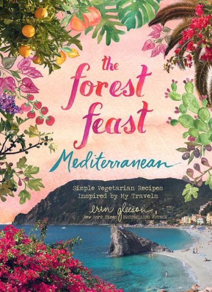 The Forest Feast Mediterranean: Simple Vegetarian Recipes Inspired by My Travels - Hardcover | Diverse Reads