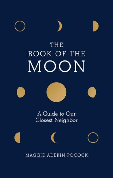 The Book of the Moon: A Guide to Our Closest Neighbor - Hardcover | Diverse Reads