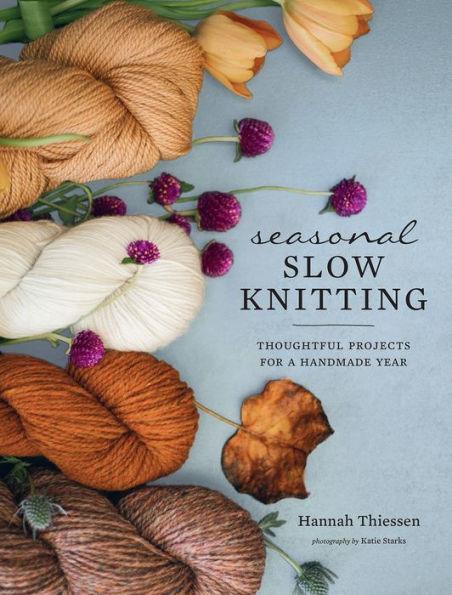 Seasonal Slow Knitting: Thoughtful Projects for a Handmade Year - Hardcover | Diverse Reads
