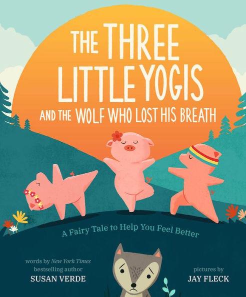 The Three Little Yogis and the Wolf Who Lost His Breath: A Fairy Tale to Help You Feel Better - Hardcover | Diverse Reads