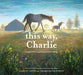 This Way, Charlie - Hardcover | Diverse Reads