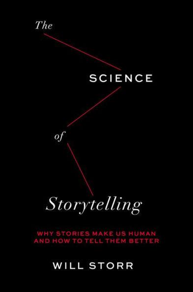 The Science of Storytelling: Why Stories Make Us Human and How to Tell Them Better - Hardcover | Diverse Reads