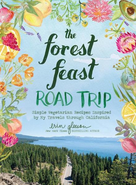 The Forest Feast Road Trip: Simple Vegetarian Recipes Inspired by My Travels through California - Hardcover | Diverse Reads