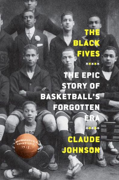 The Black Fives: The Epic Story of Basketball's Forgotten Era - Hardcover | Diverse Reads
