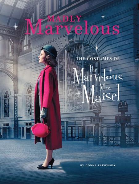 Madly Marvelous: The Costumes of The Marvelous Mrs. Maisel - Hardcover | Diverse Reads