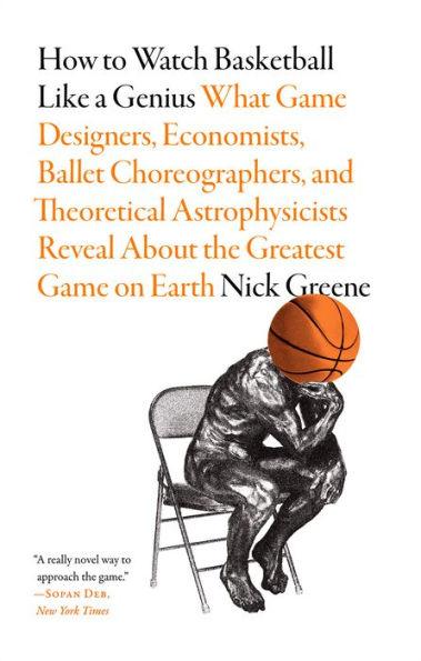 How to Watch Basketball Like a Genius: What Game Designers, Economists, Ballet Choreographers, and Theoretical Astrophysicists Reveal About the Greatest Game on Earth - Paperback | Diverse Reads