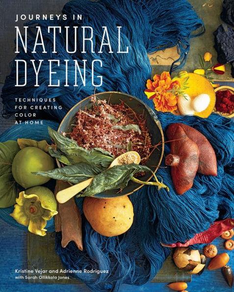 Journeys in Natural Dyeing: Techniques for Creating Color at Home - Hardcover | Diverse Reads