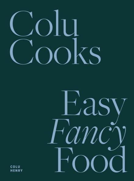 Colu Cooks: Easy Fancy Food - Hardcover | Diverse Reads