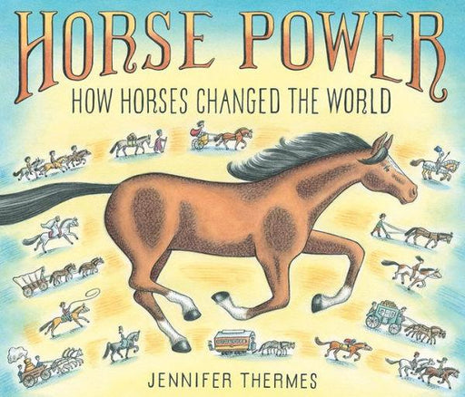 Horse Power: How Horses Changed the World - Hardcover | Diverse Reads