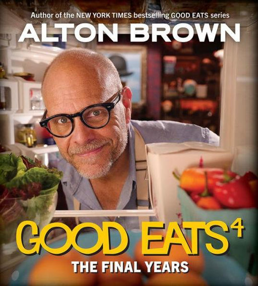 Good Eats: The Final Years - Hardcover | Diverse Reads