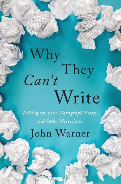 Why They Can't Write: Killing the Five-Paragraph Essay and Other Necessities - Hardcover | Diverse Reads
