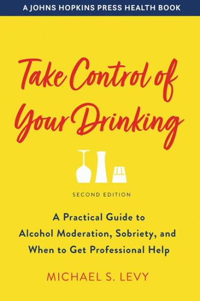 Take Control of Your Drinking: A Practical Guide to Alcohol Moderation, Sobriety, and When to Get Professional Help - Paperback | Diverse Reads