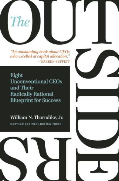 The Outsiders: Eight Unconventional CEOs and Their Radically Rational Blueprint for Success - Hardcover | Diverse Reads