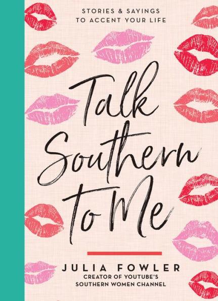 Talk Southern to Me: Stories & Sayings to Accent Your Life - Hardcover | Diverse Reads