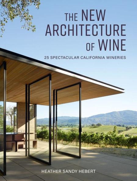 The New Architecture of Wine: 25 Spectacular California Wineries - Hardcover | Diverse Reads