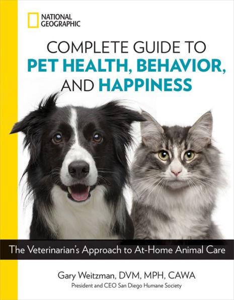 National Geographic Complete Guide to Pet Health, Behavior, and Happiness: The Veterinarian's Approach to At-Home Animal Care - Paperback | Diverse Reads