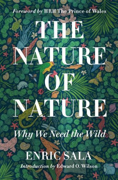 The Nature of Nature: Why We Need the Wild - Hardcover | Diverse Reads