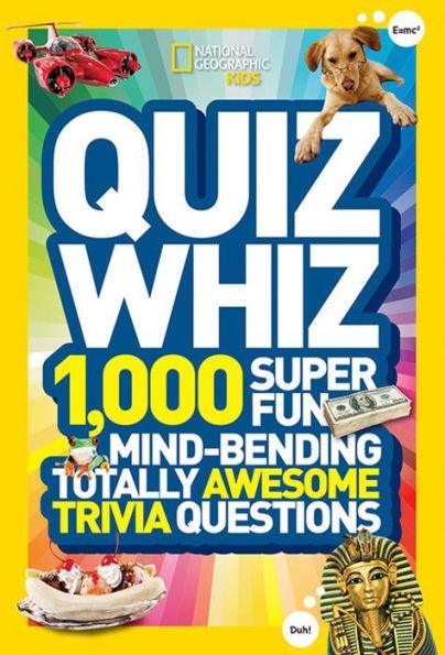 National Geographic Kids Quiz Whiz: 1,000 Super Fun, Mind-bending, Totally Awesome Trivia Questions - Paperback | Diverse Reads
