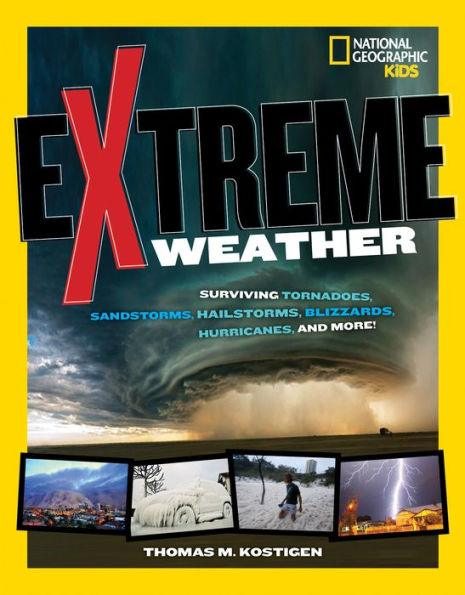 Extreme Weather: Surviving Tornadoes, Sandstorms, Hailstorms, Blizzards, Hurricanes, and More! - Paperback | Diverse Reads