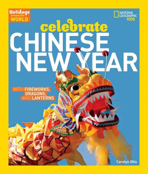 Celebrate Chinese New Year: With Fireworks, Dragons, and Lanterns - Paperback | Diverse Reads