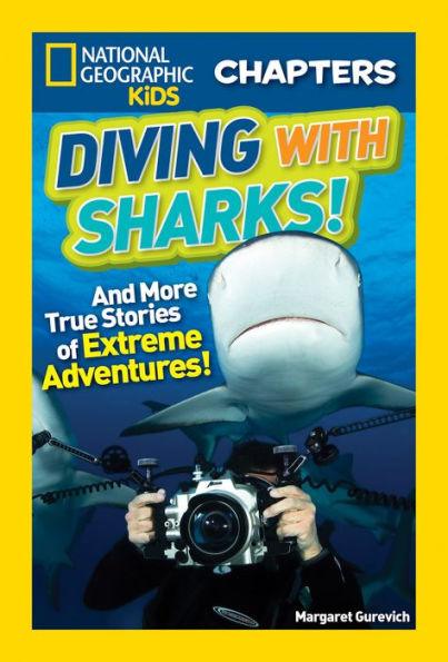 Diving with Sharks!: And More True Stories of Extreme Adventures! (National Geographic Chapters Series) - Paperback | Diverse Reads