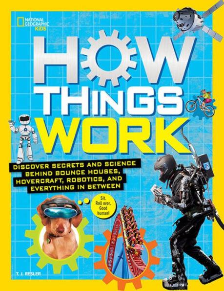 How Things Work: Discover Secrets and Science Behind Bounce Houses, Hovercraft, Robotics, and Everything in Between - Hardcover | Diverse Reads