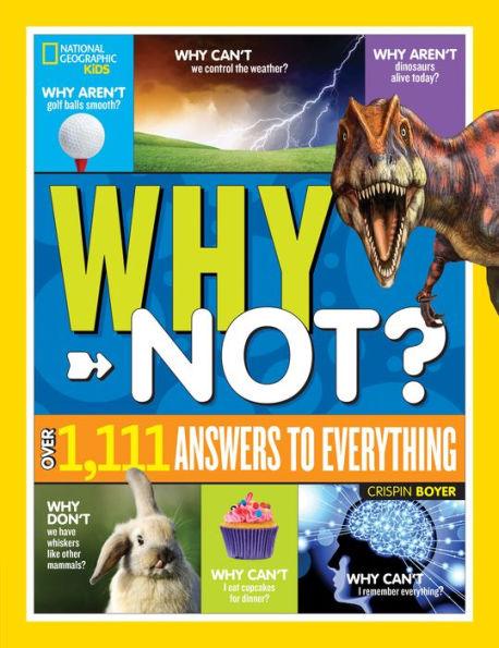 National Geographic Kids Why Not?: Over 1,111 Answers to Everything - Hardcover | Diverse Reads