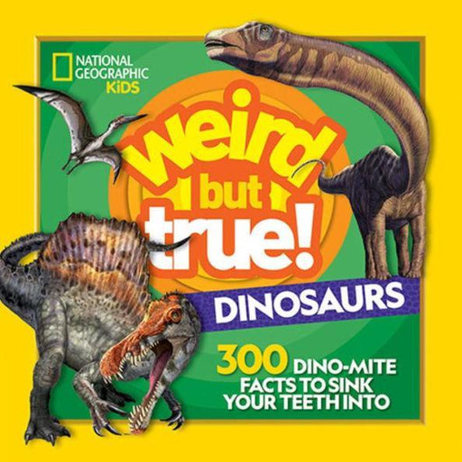Weird But True! Dinosaurs: 300 Dino-Mite Facts to Sink Your Teeth Into - Paperback | Diverse Reads