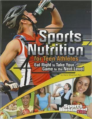 Sports Nutrition for Teen Athletes: Eat Right to Take Your Game to the Next Level - Paperback | Diverse Reads