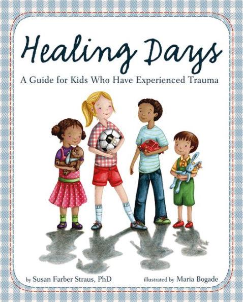 Healing Days: A Guide For Kids Who Have Experienced Trauma - Hardcover | Diverse Reads