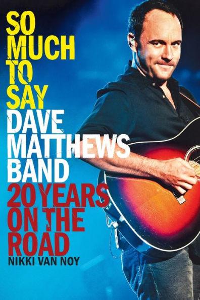 So Much to Say: Dave Matthews Band--20 Years on the Road - Paperback | Diverse Reads