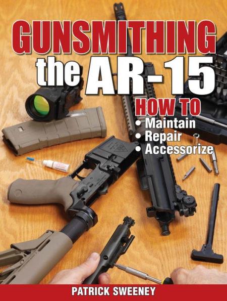 Gunsmithing the AR-15, Vol. 1: How to Maintain, Repair, and Accessorize - Paperback | Diverse Reads