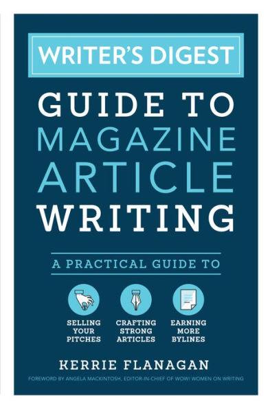 Writer's Digest Guide to Magazine Article Writing: A Practical Guide to Selling Your Pitches, Crafting Strong Articles, & Earning More Bylines - Paperback | Diverse Reads