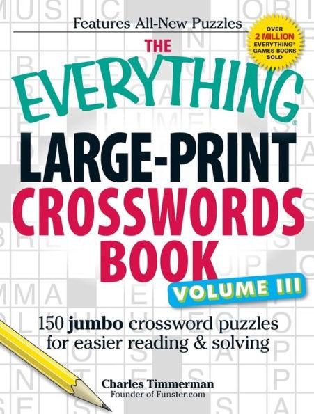 The Everything Large-Print Crosswords Book, Volume III: 150 jumbo crossword puzzles for easier reading & solving - Paperback | Diverse Reads