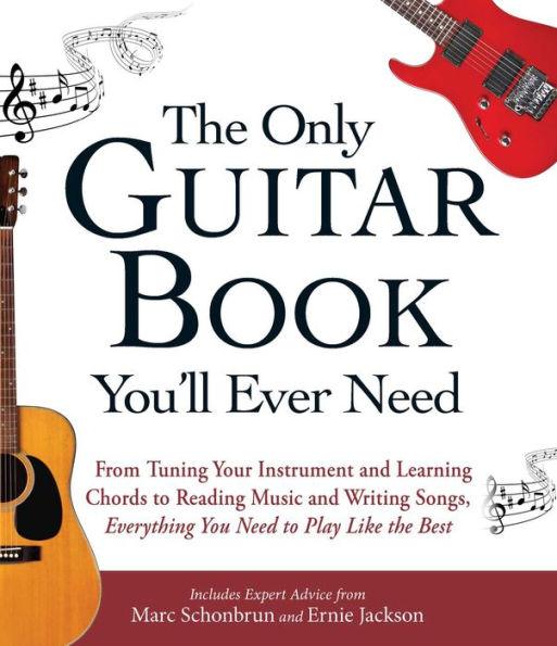 The Only Guitar Book You'll Ever Need: From Tuning Your Instrument and Learning Chords to Reading Music and Writing Songs, Everything You Need to Play like the Best - Paperback | Diverse Reads
