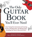The Only Guitar Book You'll Ever Need: From Tuning Your Instrument and Learning Chords to Reading Music and Writing Songs, Everything You Need to Play like the Best - Paperback | Diverse Reads