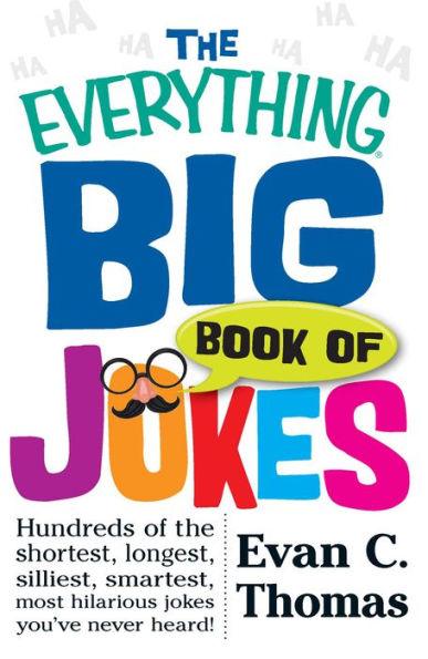 The Everything Big Book of Jokes: Hundreds of the Shortest, Longest, Silliest, Smartest, Most Hilarious Jokes You've Never Heard! - Paperback | Diverse Reads