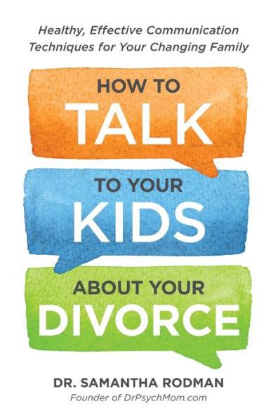 How to Talk to Your Kids about Your Divorce: Healthy, Effective Communication Techniques for Your Changing Family - Paperback | Diverse Reads