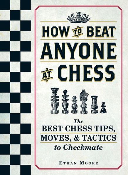 How To Beat Anyone At Chess: The Best Chess Tips, Moves, and Tactics to Checkmate - Paperback | Diverse Reads