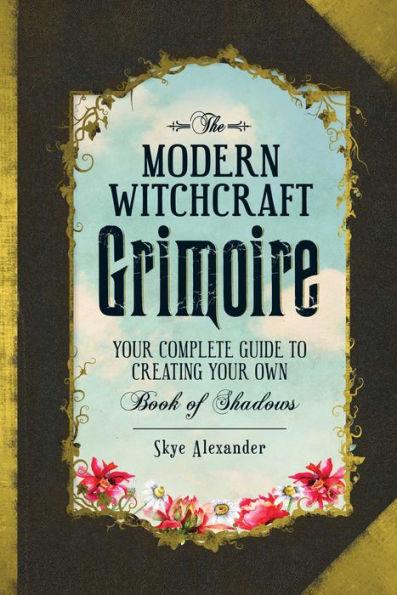 The Modern Witchcraft Grimoire: Your Complete Guide to Creating Your Own Book of Shadows - Hardcover | Diverse Reads