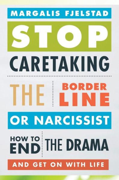 Stop Caretaking the Borderline or Narcissist: How to End the Drama and Get On with Life - Paperback | Diverse Reads