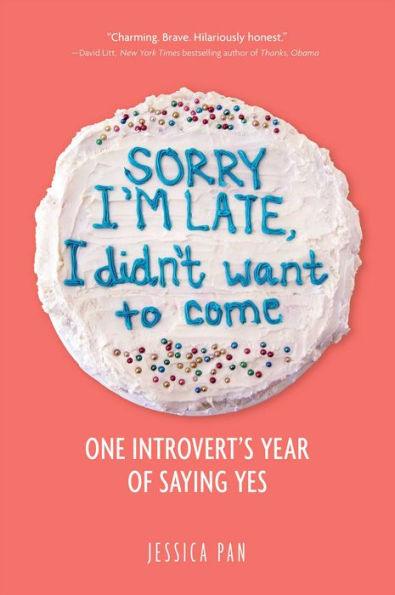 Sorry I'm Late, I Didn't Want to Come: One Introvert's Year of Saying Yes - Paperback | Diverse Reads