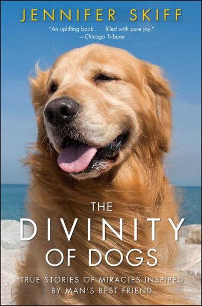 The Divinity of Dogs: True Stories of Miracles Inspired by Man's Best Friend - Paperback | Diverse Reads